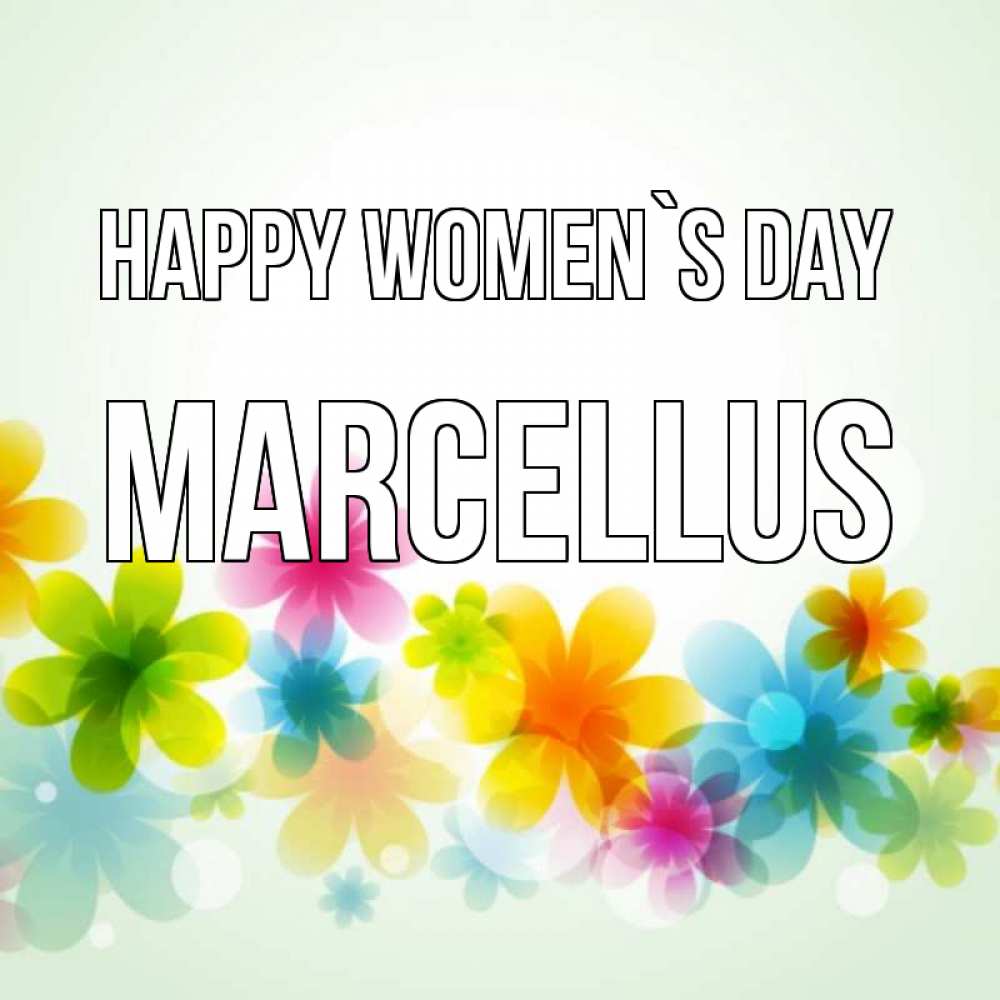 Greetings card с именем, Marcellus happy women`s day цветы Greetings with text for free download 